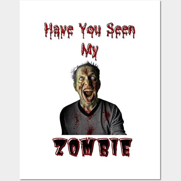 Have You Seen My Zombie Wall Art by Kongsepts